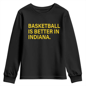 Basketball Is Better in Indiana Youth Sweatshirt Bold Yellow Statement Hoosier Hoops Fans TS02 Black Print Your Wear