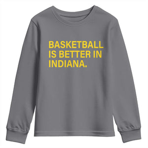 Basketball Is Better in Indiana Youth Sweatshirt Bold Yellow Statement Hoosier Hoops Fans TS02 Charcoal Print Your Wear