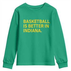Basketball Is Better in Indiana Youth Sweatshirt Bold Yellow Statement Hoosier Hoops Fans TS02 Irish Green Print Your Wear