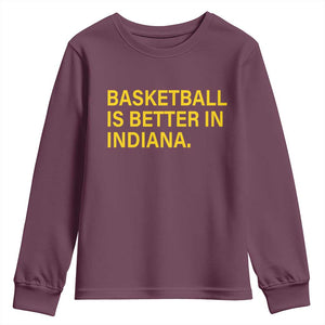 Basketball Is Better in Indiana Youth Sweatshirt Bold Yellow Statement Hoosier Hoops Fans TS02 Maroon Print Your Wear
