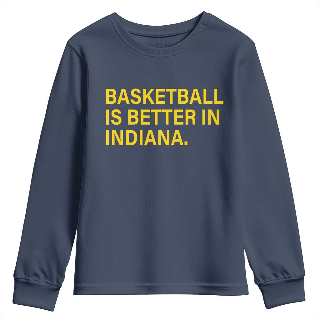 Basketball Is Better in Indiana Youth Sweatshirt Bold Yellow Statement Hoosier Hoops Fans TS02 Navy Print Your Wear