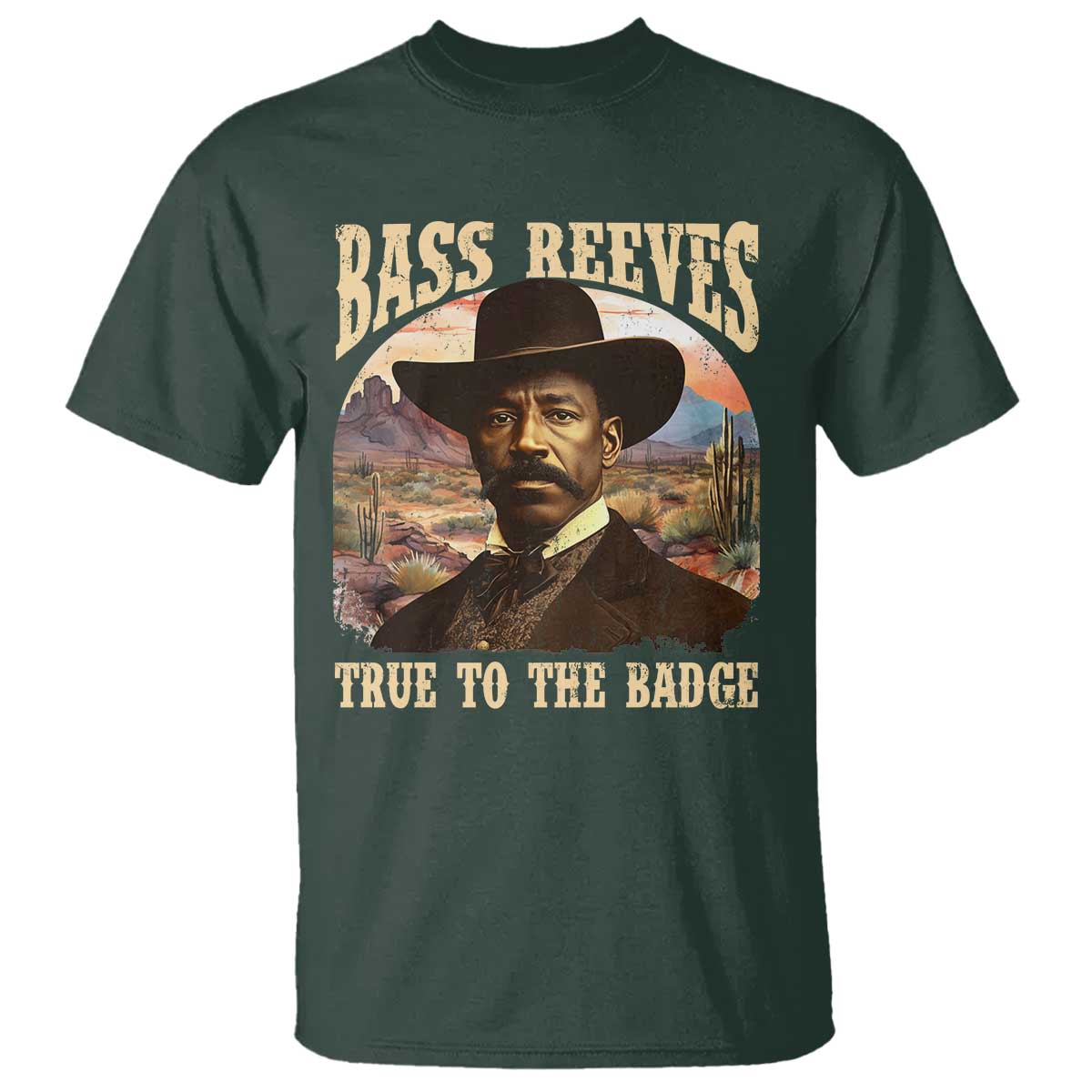 Bass Reeves True To The Badge T Shirt - African American Cowboy Marshal Black History Month TS11 Dark Forest Green Print Your Wear