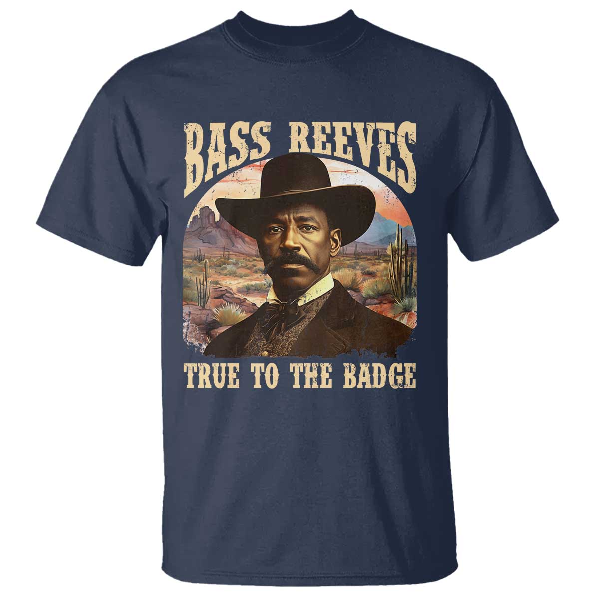 Bass Reeves True To The Badge T Shirt - African American Cowboy Marshal Black History Month TS11 Navy Print Your Wear
