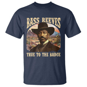 Bass Reeves True To The Badge T Shirt African American Cowboy Marshal Black History Month TS11 Navy Print Your Wear
