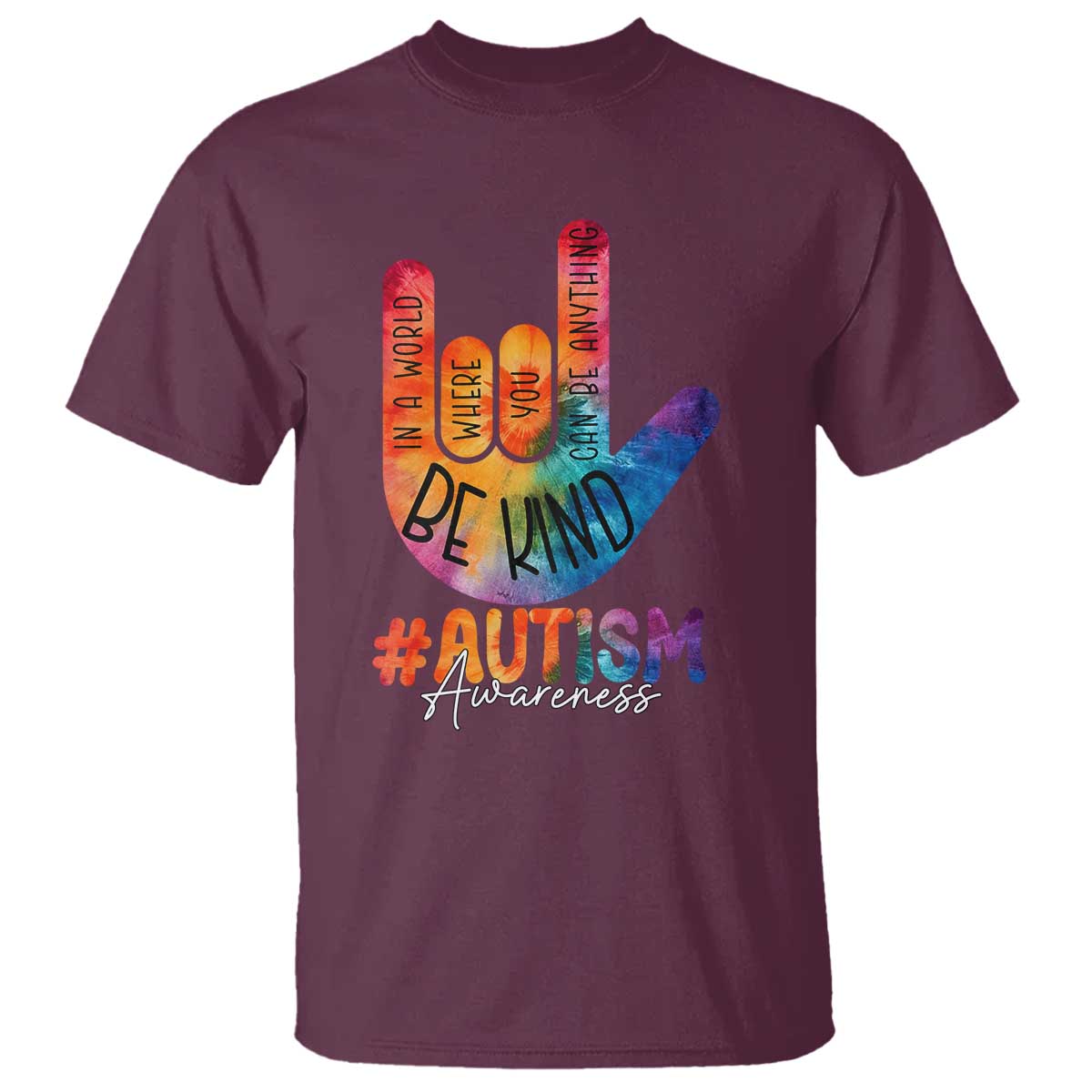 Be Kind ASL Autism Awareness T Shirt Love Sign Language Hand Tie Dye TS10 Maroon Print Your Wear