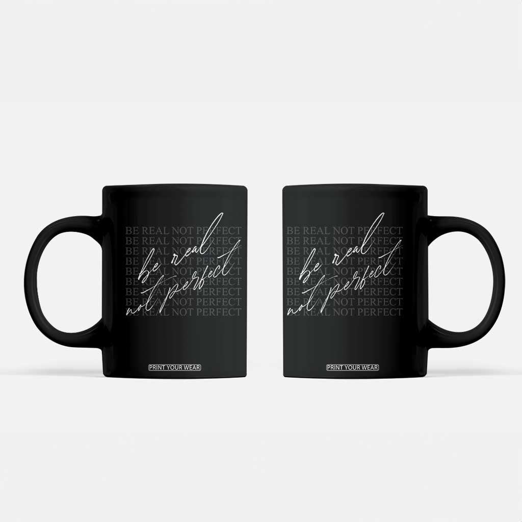 Be Real Not Perfect Coffee Mug TS09 Black Print Your Wear