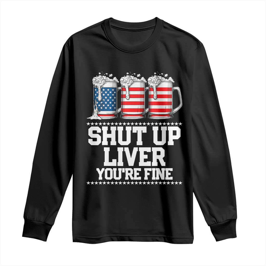 Beer American Flag 4th of July Long Sleeve Shirt Merica Drinking USA Shut Up Liver You Are Fine TS10 Black Print Your Wear