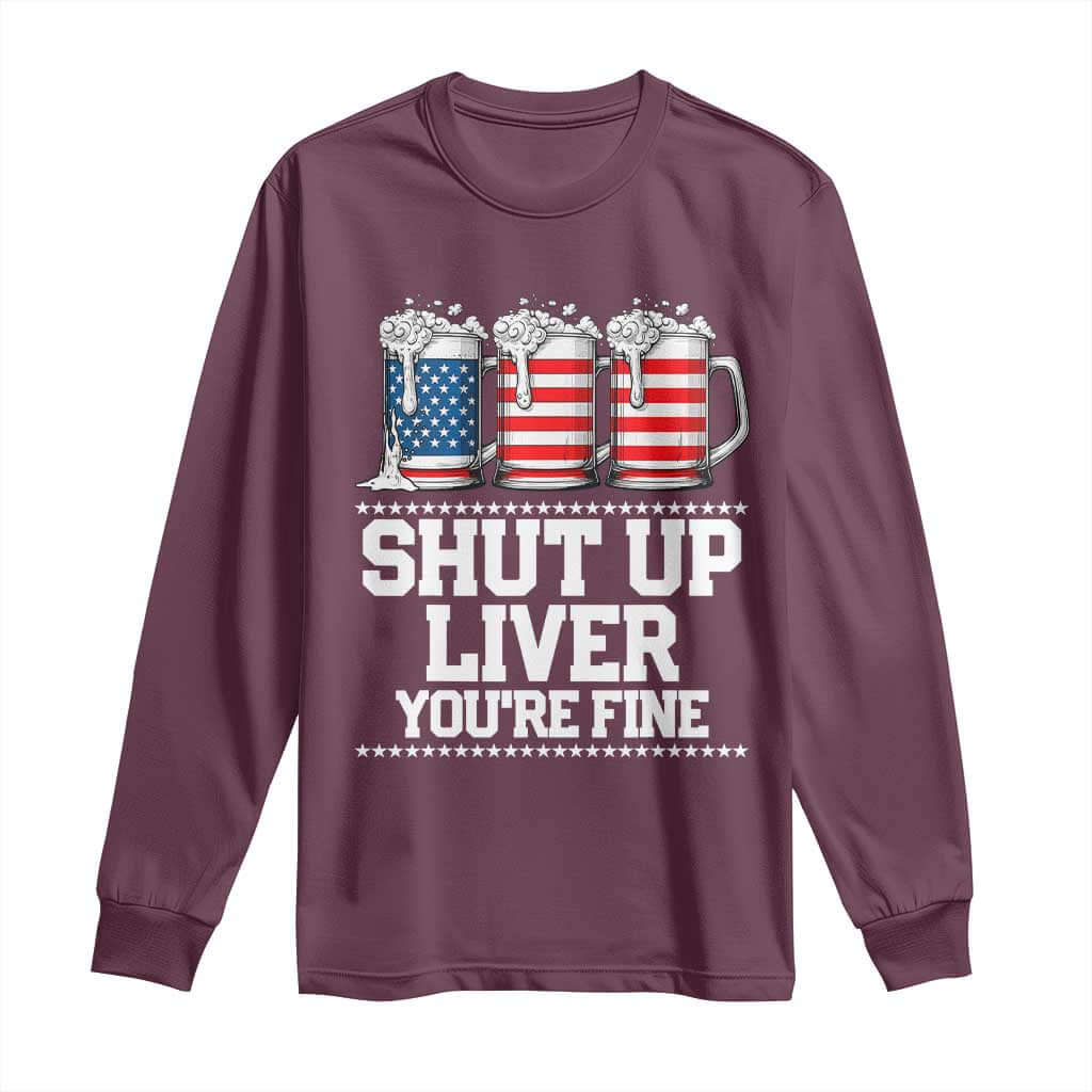 Beer American Flag 4th of July Long Sleeve Shirt Merica Drinking USA Shut Up Liver You Are Fine TS10 Maroon Print Your Wear