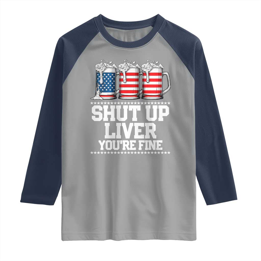 Beer American Flag 4th of July Raglan Shirt Merica Drinking USA Shut Up Liver You Are Fine TS10 Sport Gray Navy Print Your Wear