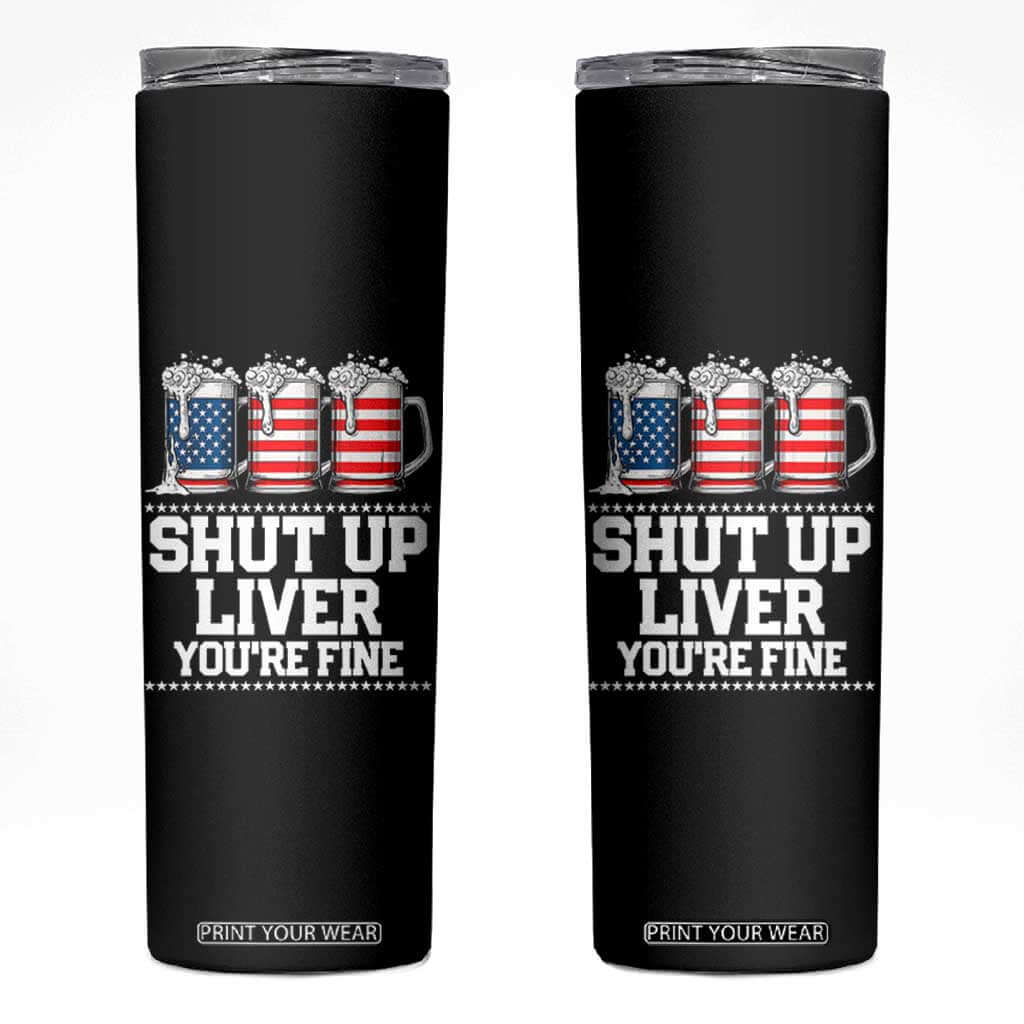 Beer American Flag 4th of July Skinny Tumbler Merica Drinking USA Shut Up Liver You Are Fine TS10 Black Print Your Wear