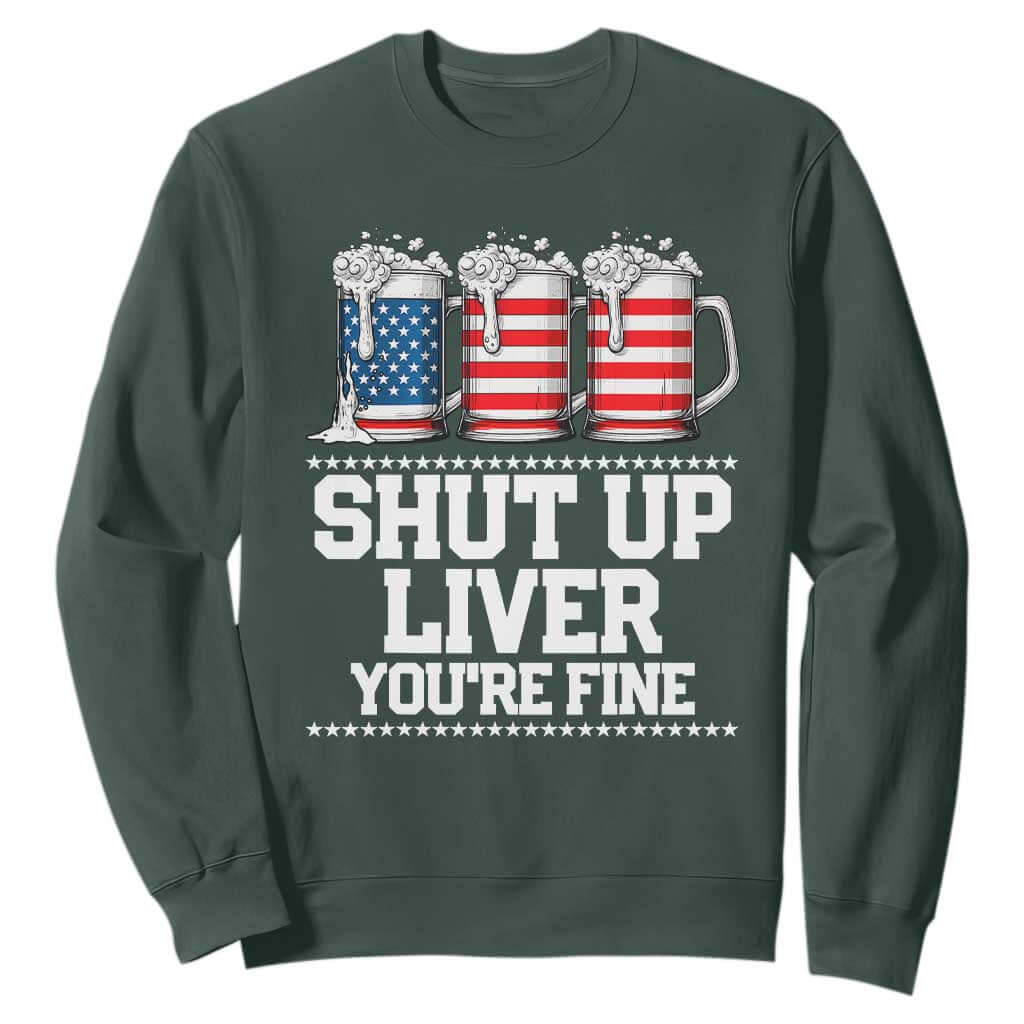 Beer American Flag 4th of July Sweatshirt Merica Drinking USA Shut Up Liver You Are Fine TS10 Dark Forest Green Print Your Wear