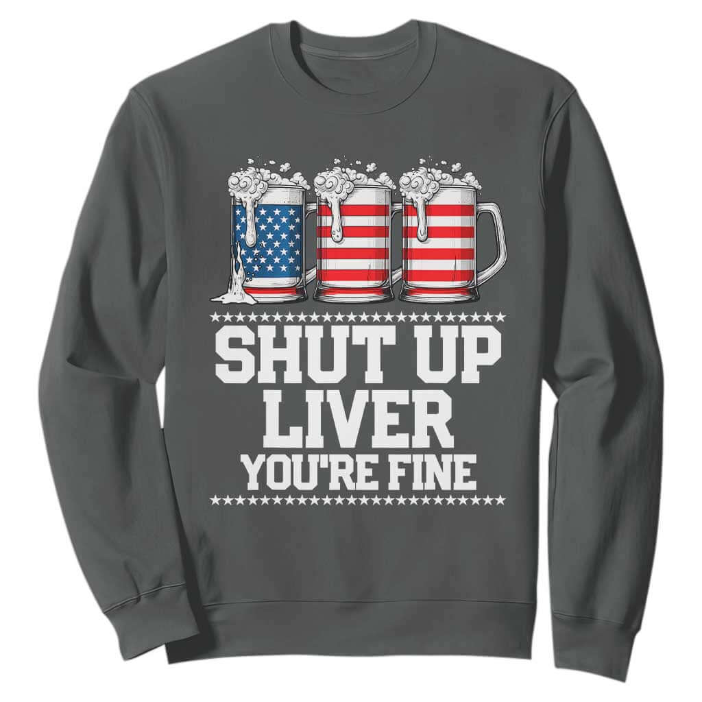 Beer American Flag 4th of July Sweatshirt Merica Drinking USA Shut Up Liver You Are Fine TS10 Dark Heather Print Your Wear