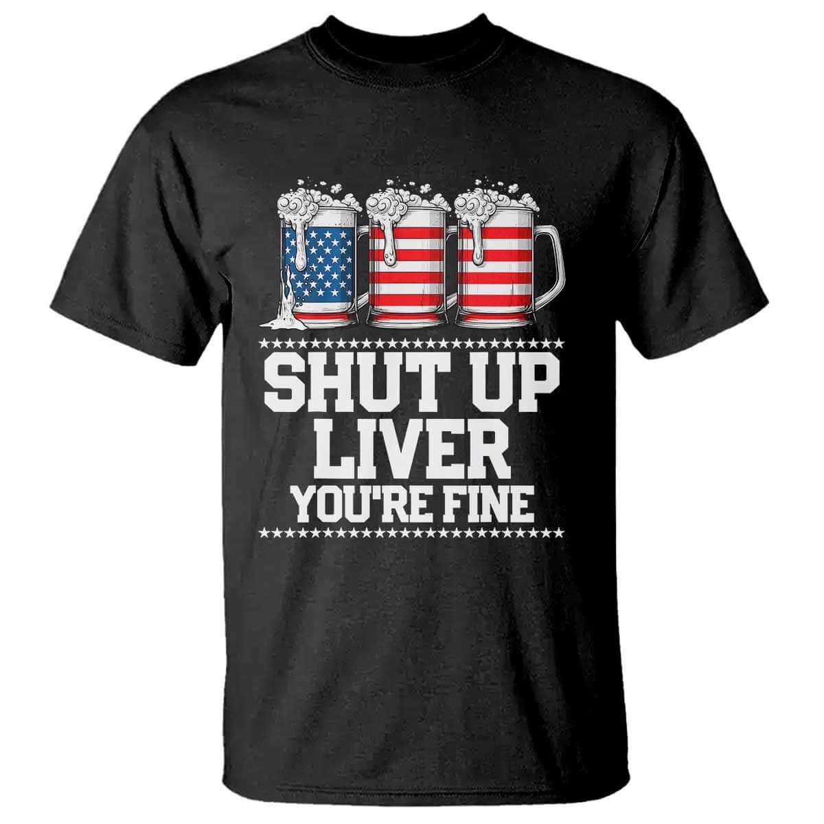Beer American Flag 4th of July T Shirt Merica Drinking USA Shut Up Liver You Are Fine TS10 Black Print Your Wear