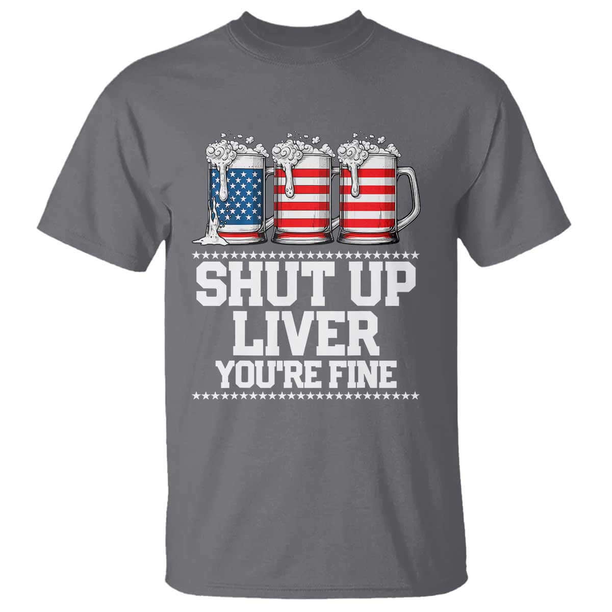 Beer American Flag 4th of July T Shirt Merica Drinking USA Shut Up Liver You Are Fine TS10 Charcoal Print Your Wear