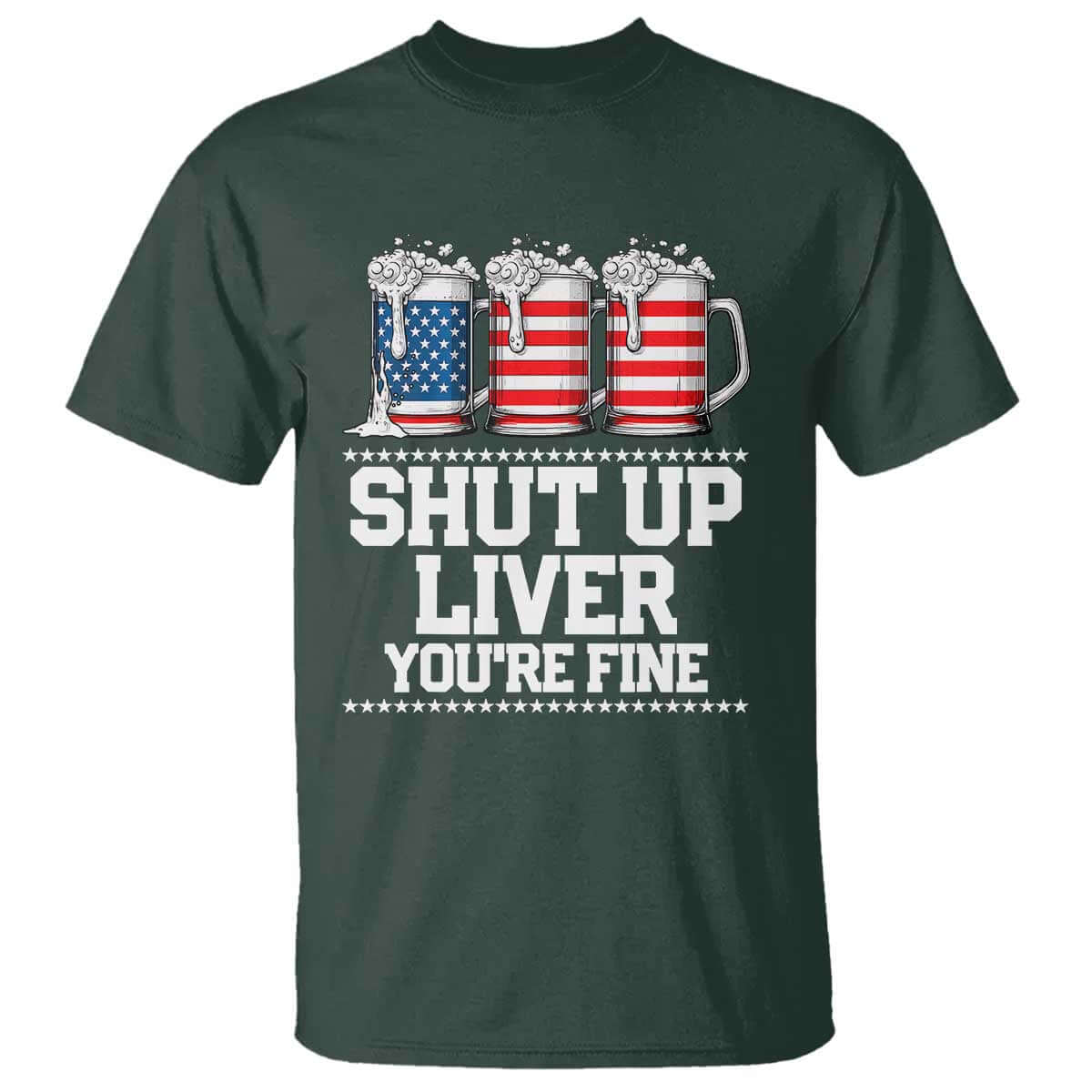 Beer American Flag 4th of July T Shirt Merica Drinking USA Shut Up Liver You Are Fine TS10 Dark Forest Green Print Your Wear