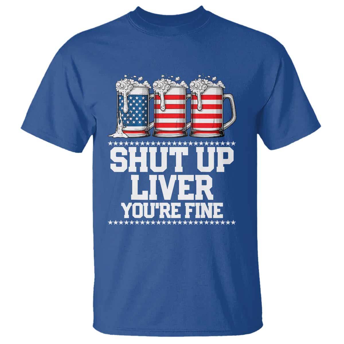 Beer American Flag 4th of July T Shirt Merica Drinking USA Shut Up Liver You Are Fine TS10 Royal Blue Print Your Wear