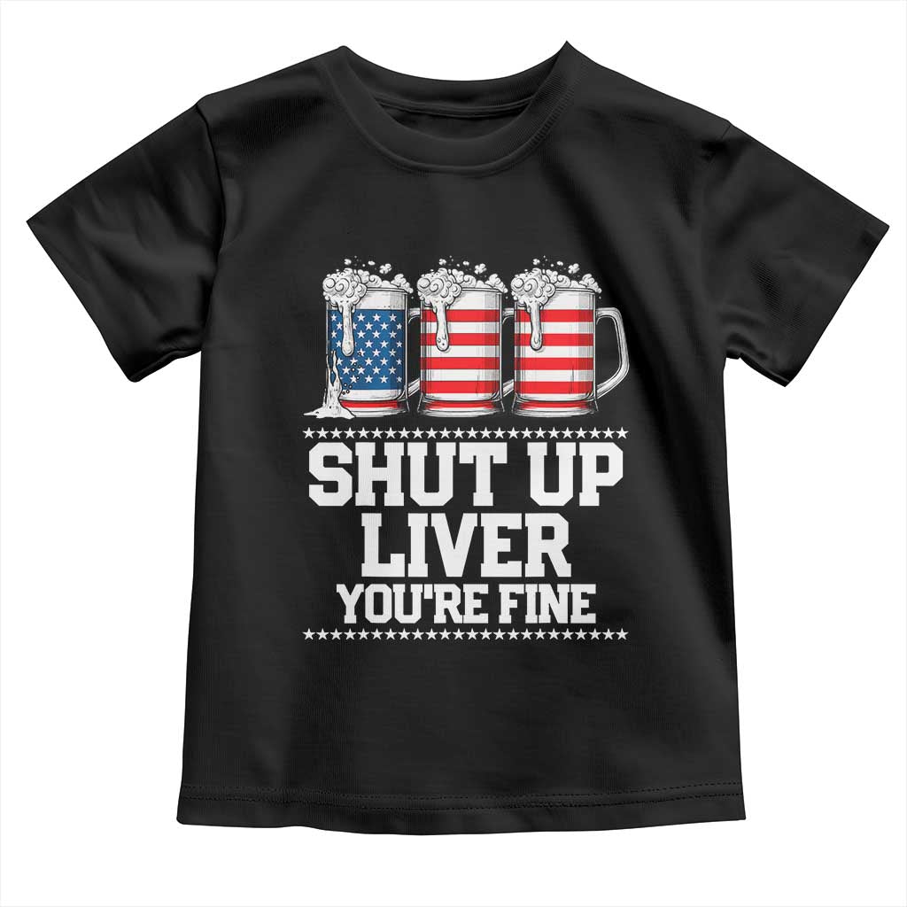 Beer American Flag 4th of July Toddler T Shirt Merica Drinking USA Shut Up Liver You Are Fine TS10 Black Print Your Wear