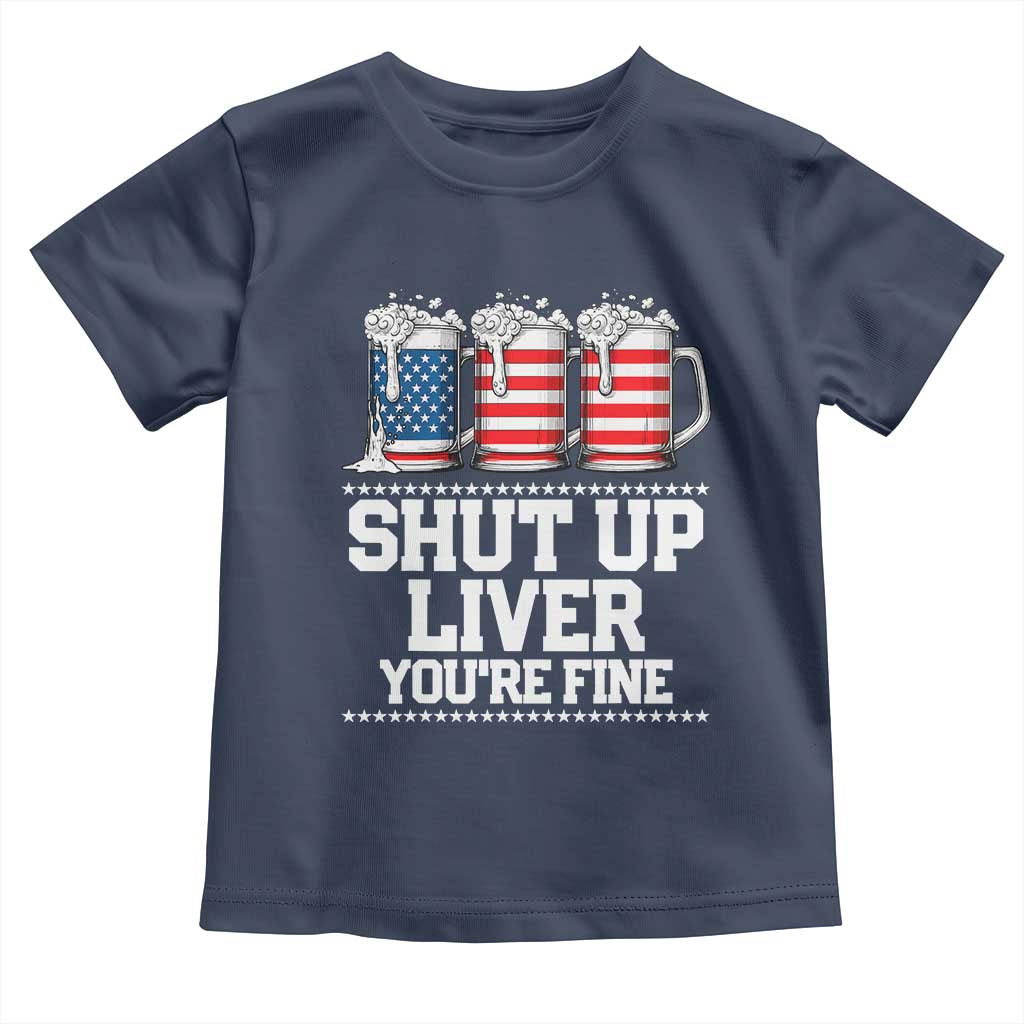 Beer American Flag 4th of July Toddler T Shirt Merica Drinking USA Shut Up Liver You Are Fine TS10 Navy Print Your Wear