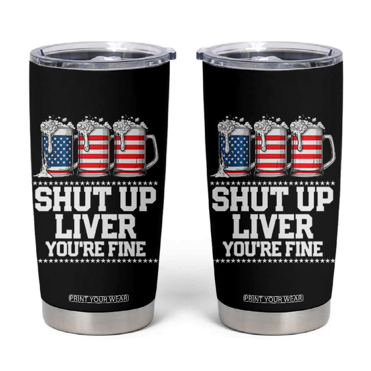 Beer American Flag 4th of July Tumbler Cup Merica Drinking USA Shut Up Liver You Are Fine TS10 Black Print Your Wear