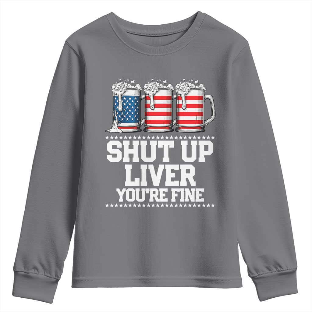 Beer American Flag 4th of July Youth Sweatshirt Merica Drinking USA Shut Up Liver You Are Fine TS10 Charcoal Print Your Wear