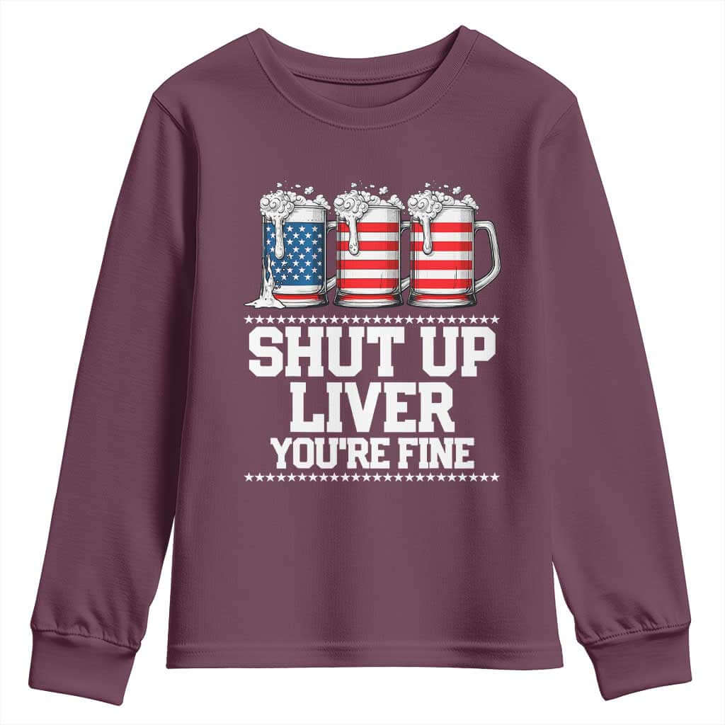 Beer American Flag 4th of July Youth Sweatshirt Merica Drinking USA Shut Up Liver You Are Fine TS10 Maroon Print Your Wear