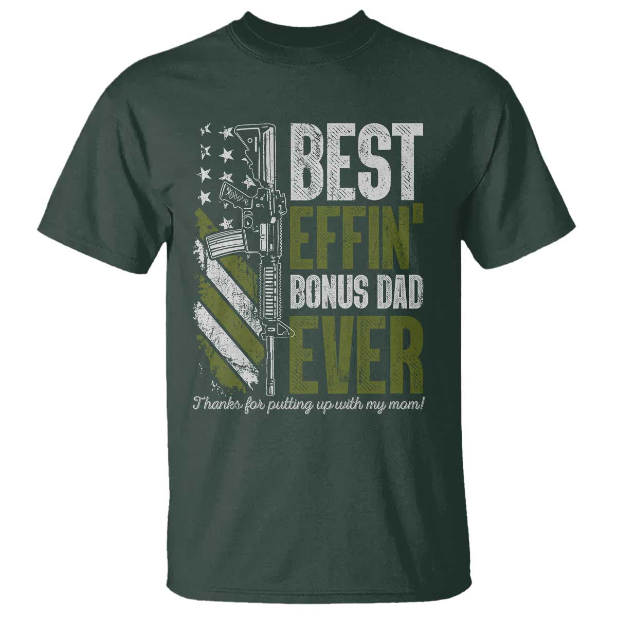 Best Effin Bonus Dad Ever T Shirt Step Dad Gun American Flag TS10 Dark Forest Green Print Your Wear