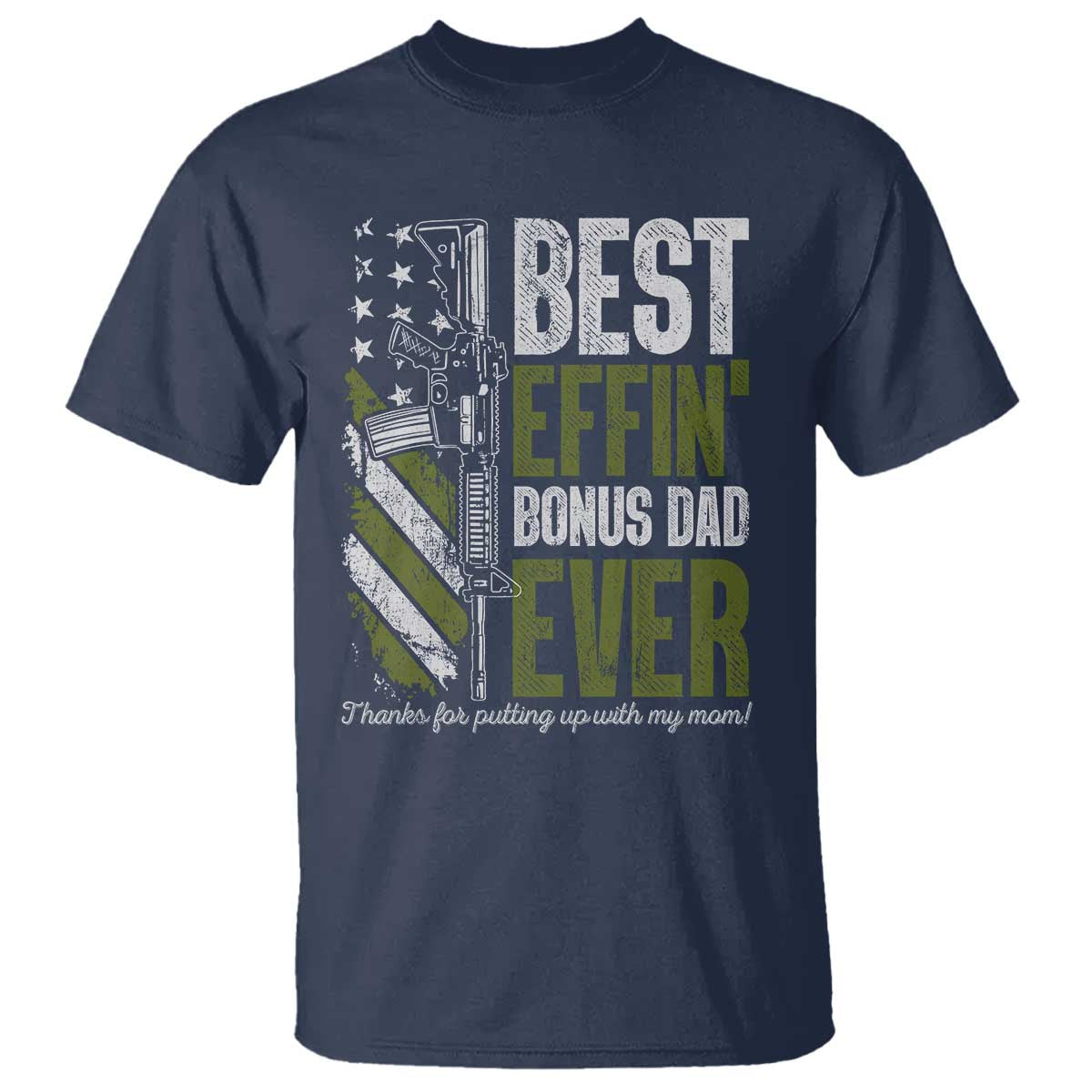 Best Effin Bonus Dad Ever T Shirt Step Dad Gun American Flag TS10 Navy Print Your Wear