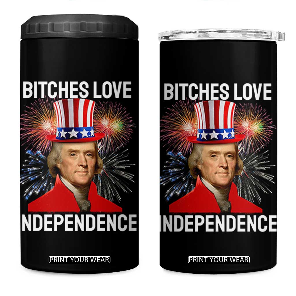 Bitches Love Independence 4 in 1 Can Cooler Tumbler Thomas Jefferson Funny 4th Of July TS10 One Size: 16 oz Black Print Your Wear