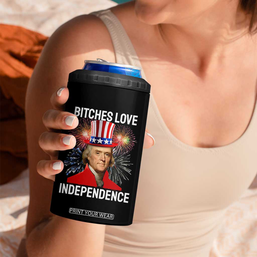 Bitches Love Independence 4 in 1 Can Cooler Tumbler Thomas Jefferson Funny 4th Of July TS10 Print Your Wear