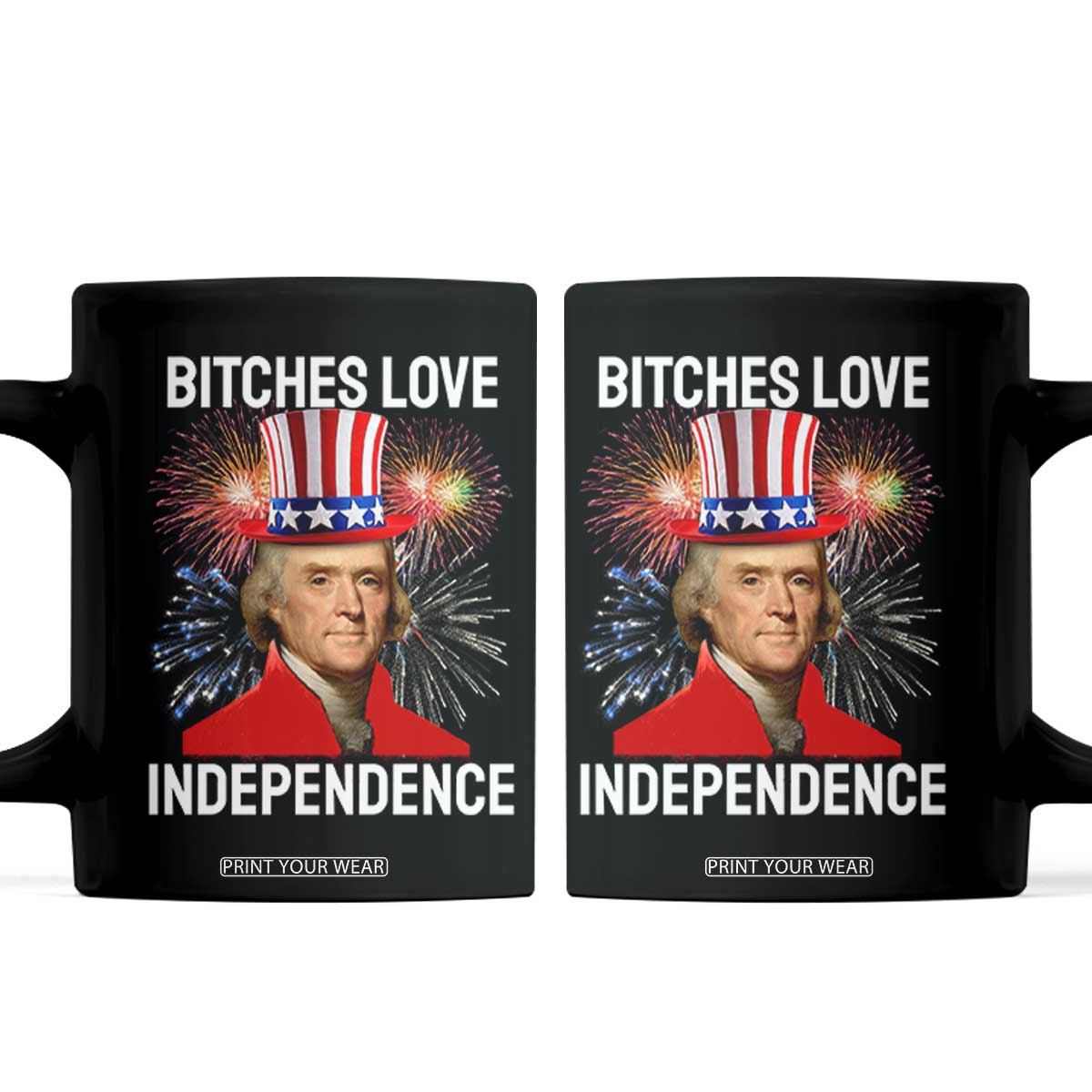 Bitches Love Independence Coffee Mug Thomas Jefferson Funny 4th Of July TS10 Black Print Your Wear