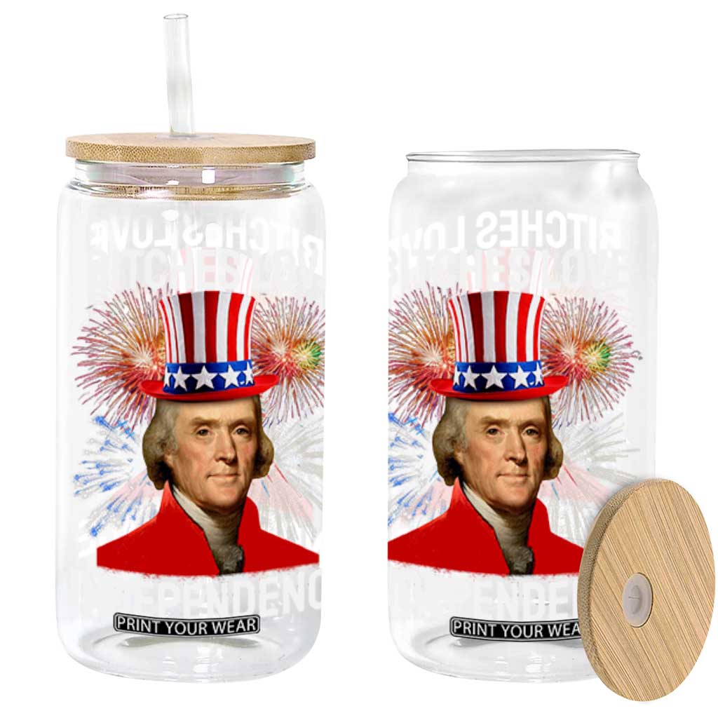 Bitches Love Independence Glass Can Thomas Jefferson Funny 4th Of July TS10 Black Print Your Wear