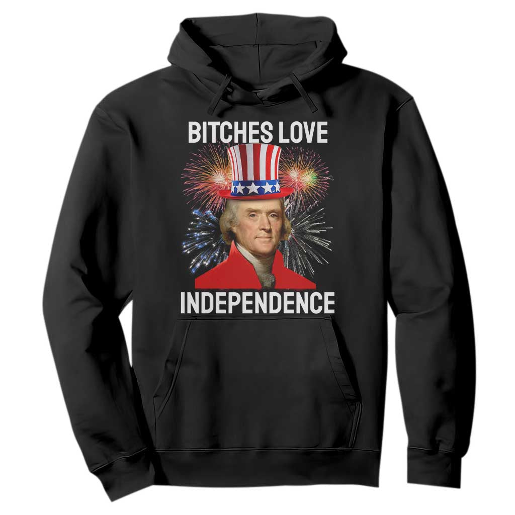 Bitches Love Independence Hoodie Thomas Jefferson Funny 4th Of July TS10 Black Print Your Wear