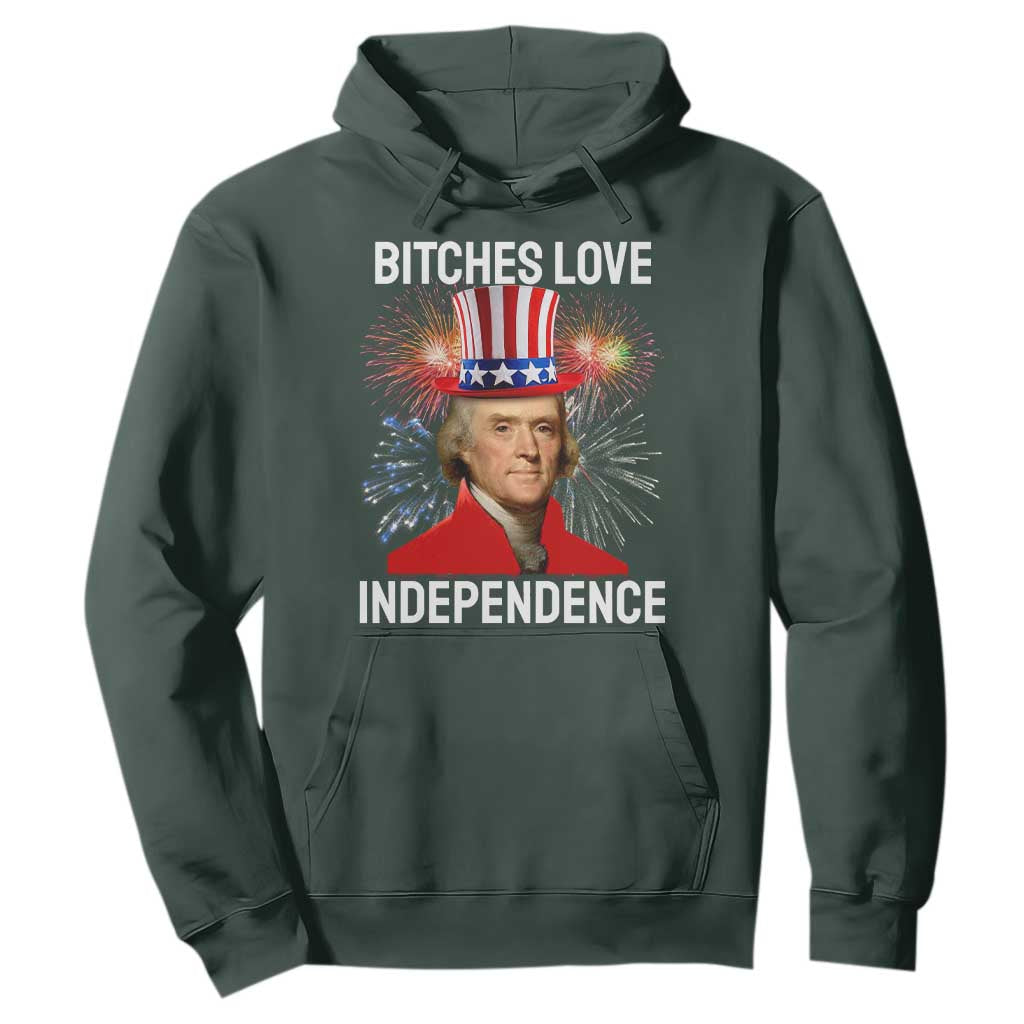 Bitches Love Independence Hoodie Thomas Jefferson Funny 4th Of July TS10 Dark Forest Green Print Your Wear