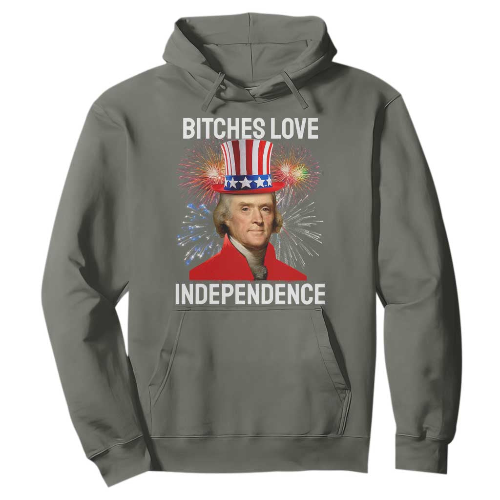 Bitches Love Independence Hoodie Thomas Jefferson Funny 4th Of July TS10 Military Green Print Your Wear