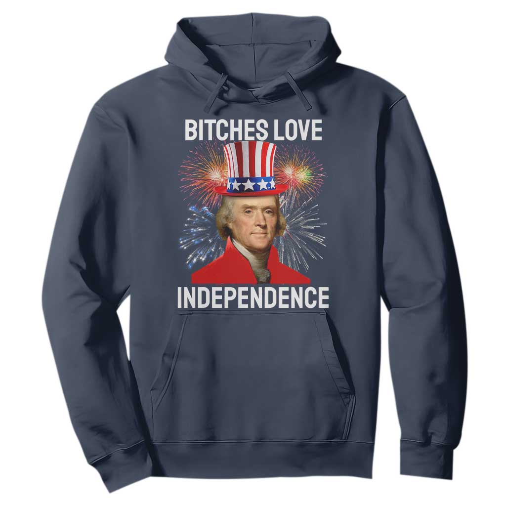 Bitches Love Independence Hoodie Thomas Jefferson Funny 4th Of July TS10 Navy Print Your Wear
