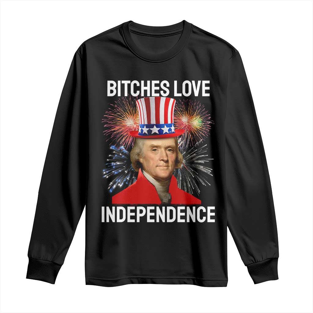 Bitches Love Independence Long Sleeve Shirt Thomas Jefferson Funny 4th Of July TS10 Black Print Your Wear