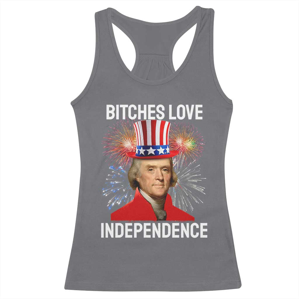Bitches Love Independence Racerback Tank Top Thomas Jefferson Funny 4th Of July TS10 Charcoal Print Your Wear