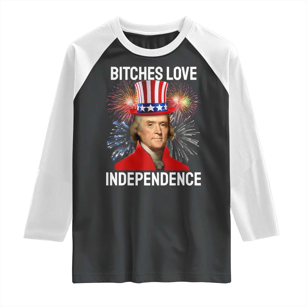 Bitches Love Independence Raglan Shirt Thomas Jefferson Funny 4th Of July TS10 Black White Print Your Wear