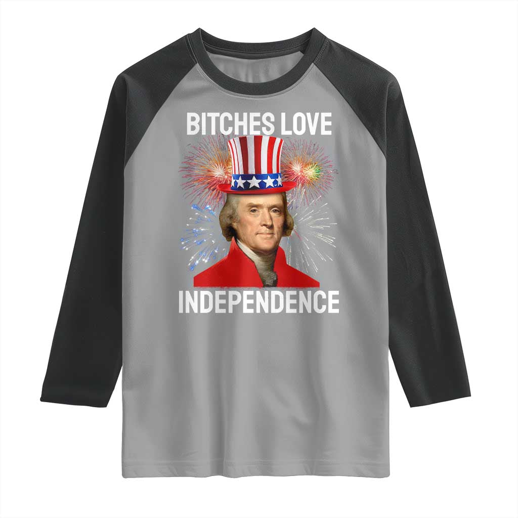 Bitches Love Independence Raglan Shirt Thomas Jefferson Funny 4th Of July TS10 Sport Gray Black Print Your Wear