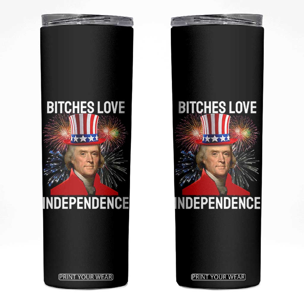 Bitches Love Independence Skinny Tumbler Thomas Jefferson Funny 4th Of July TS10 Black Print Your Wear
