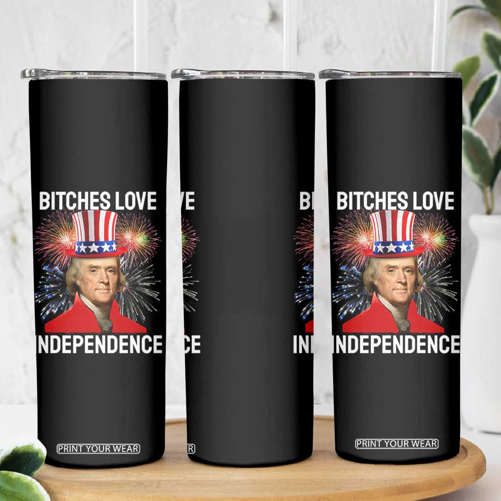 Bitches Love Independence Skinny Tumbler Thomas Jefferson Funny 4th Of July TS10 Print Your Wear