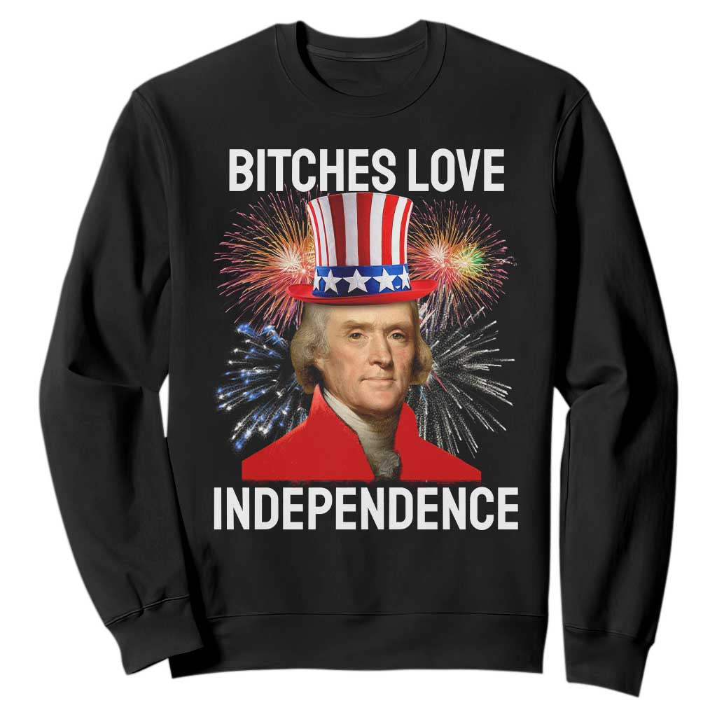 Bitches Love Independence Sweatshirt Thomas Jefferson Funny 4th Of July TS10 Black Print Your Wear