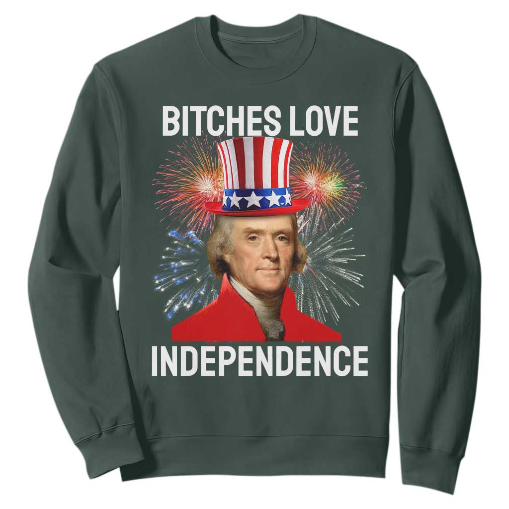 Bitches Love Independence Sweatshirt Thomas Jefferson Funny 4th Of July TS10 Dark Forest Green Print Your Wear