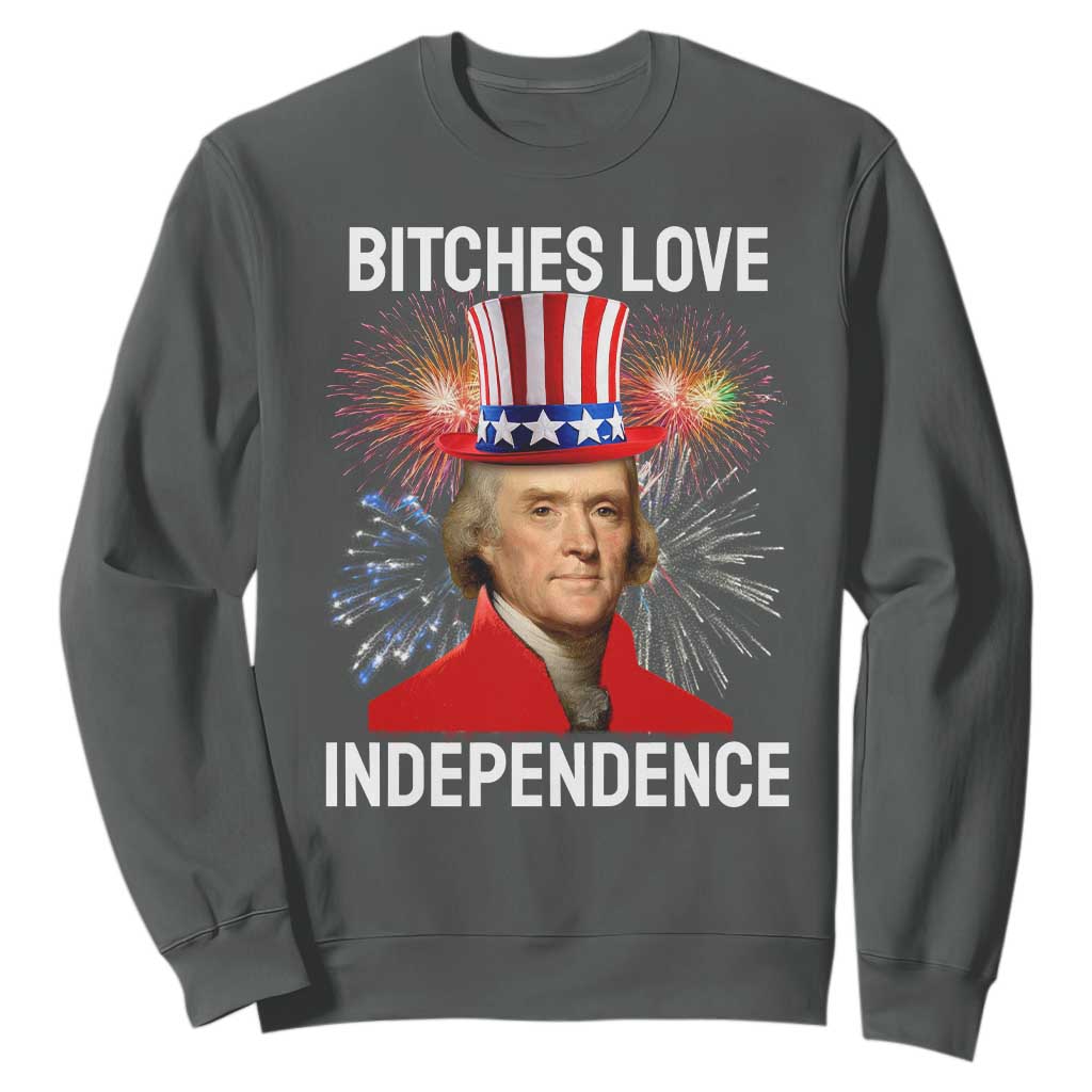 Bitches Love Independence Sweatshirt Thomas Jefferson Funny 4th Of July TS10 Dark Heather Print Your Wear