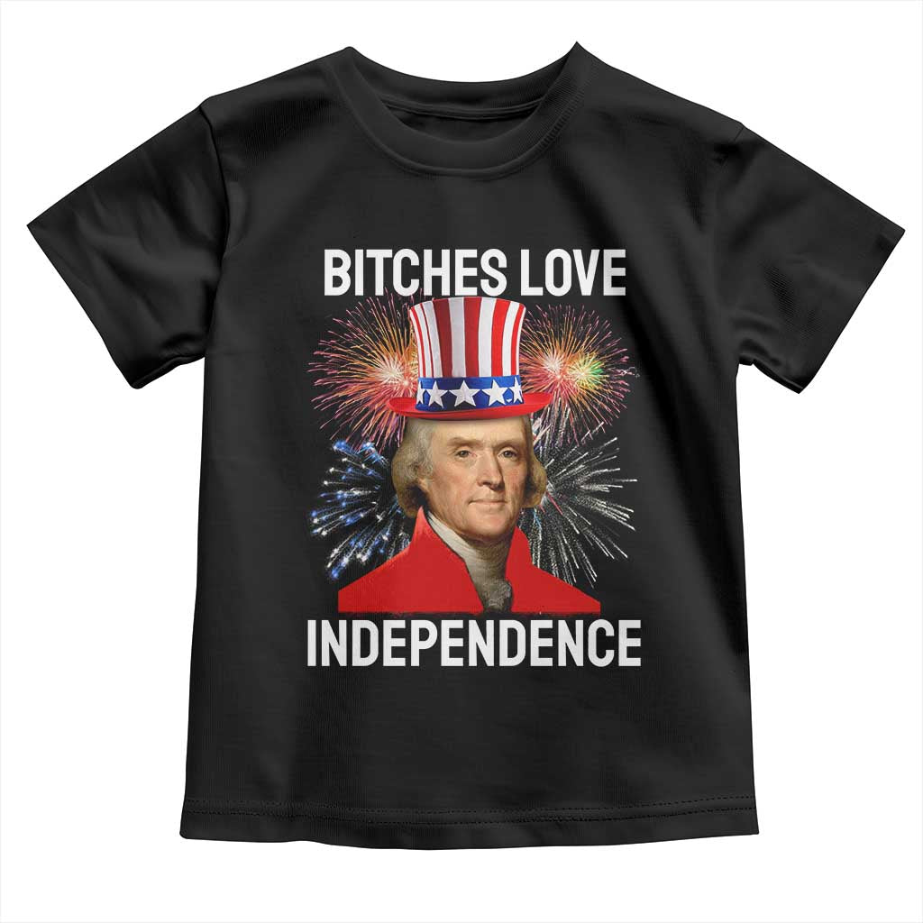 Bitches Love Independence Toddler T Shirt Thomas Jefferson Funny 4th Of July TS10 Black Print Your Wear