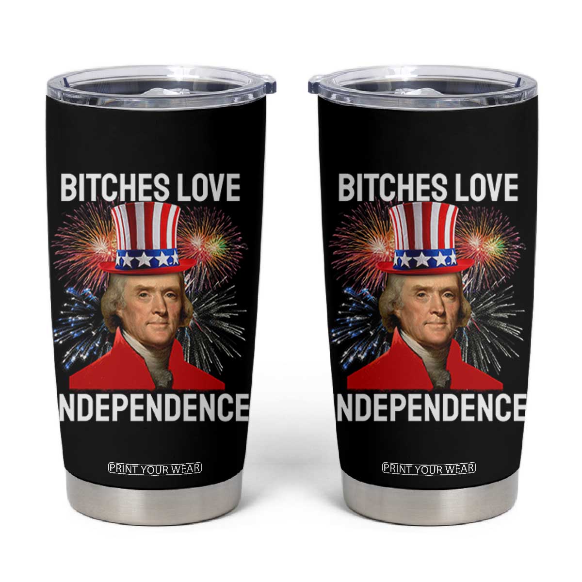 Bitches Love Independence Tumbler Cup Thomas Jefferson Funny 4th Of July TS10 Black Print Your Wear