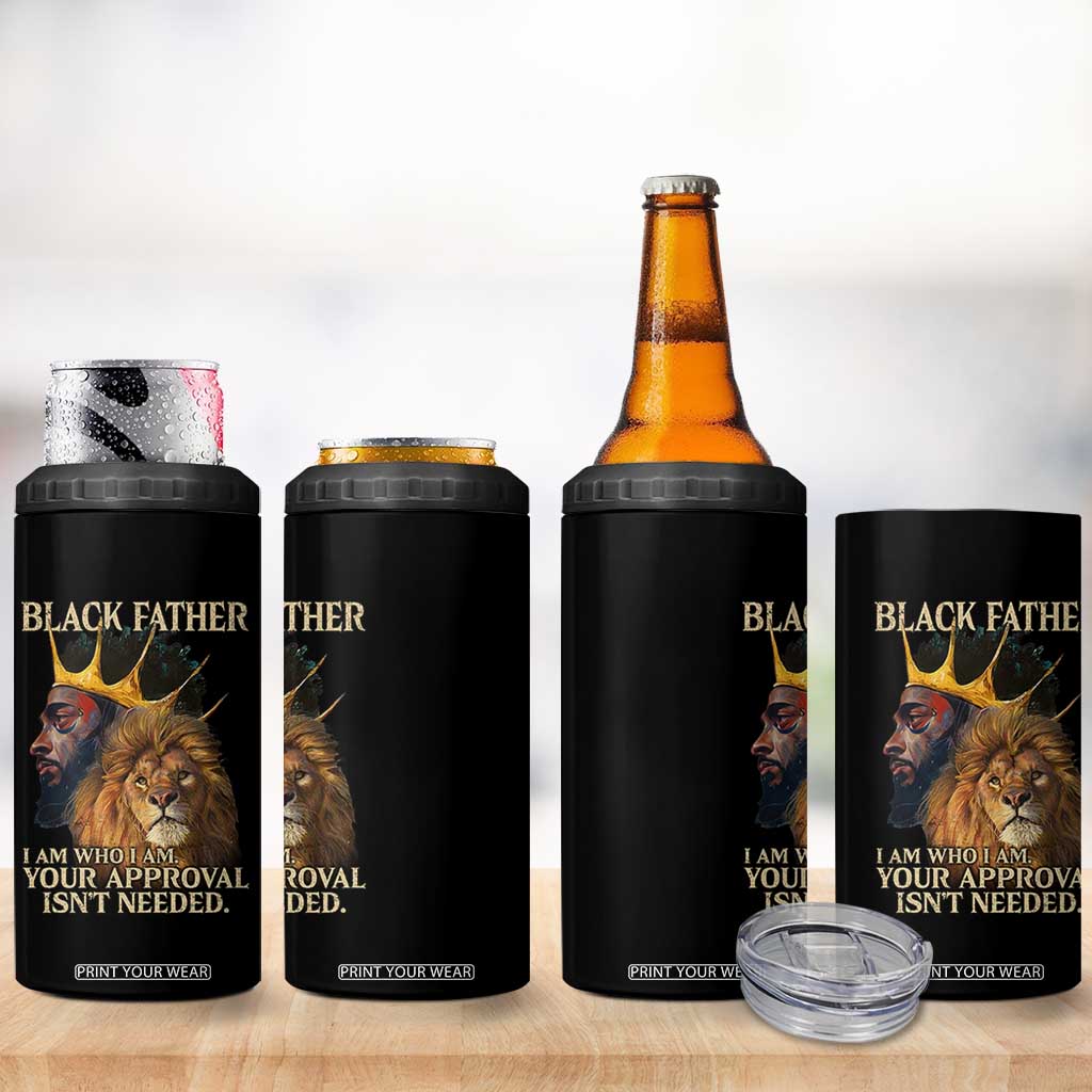 Black Father 4 in 1 Can Cooler Tumbler I Am Who I Am Your Approval Isn't Needed African American Dad TS11 Print Your Wear