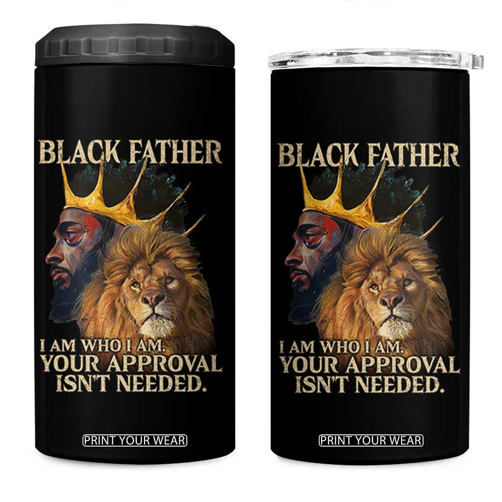 Black Father 4 in 1 Can Cooler Tumbler I Am Who I Am Your Approval Isn't Needed African American Dad TS11 One Size: 16 oz Black Print Your Wear