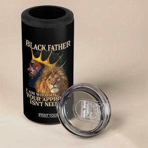 Black Father 4 in 1 Can Cooler Tumbler I Am Who I Am Your Approval Isn't Needed African American Dad TS11 Print Your Wear