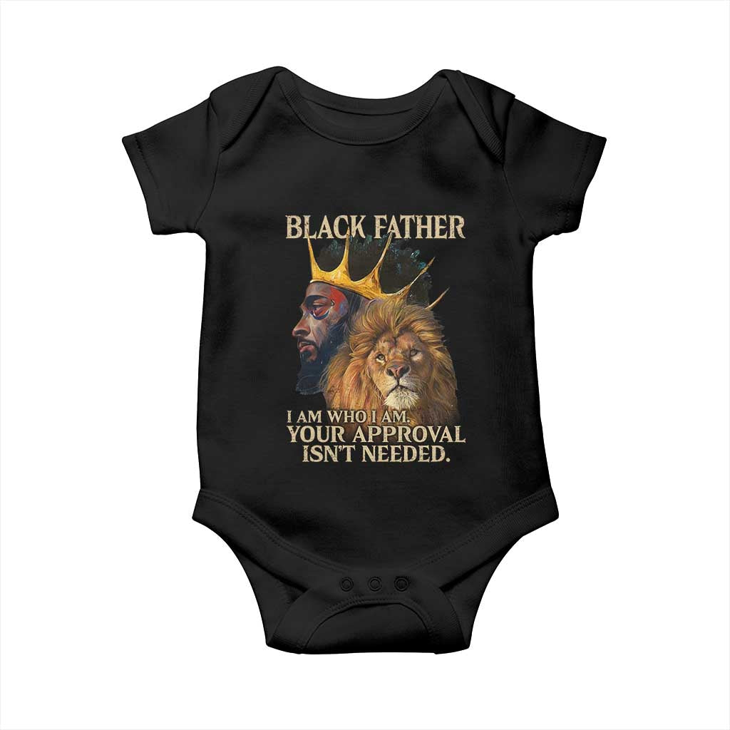 Black Father Baby Onesie I Am Who I Am Your Approval Isn't Needed African American Dad TS11 Black Print Your Wear